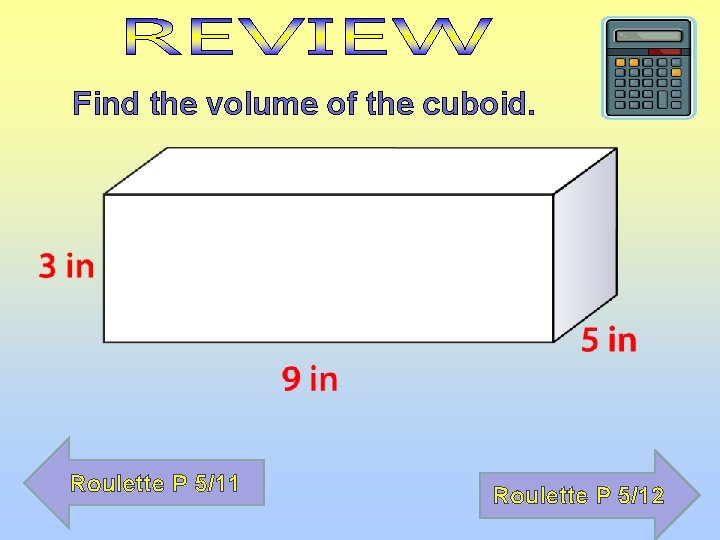 Find the volume of the cuboid. Roulette P 5/11 Roulette P 5/12 