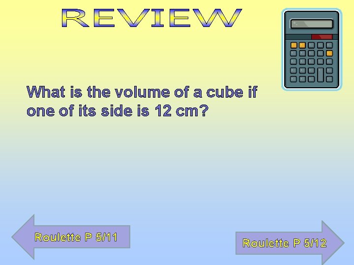 What is the volume of a cube if one of its side is 12