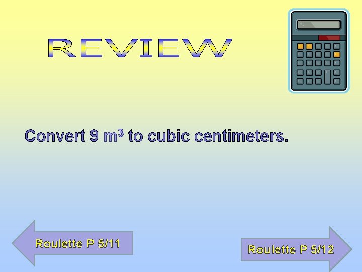 Convert 9 m 3 to cubic centimeters. Roulette P 5/11 Roulette P 5/12 