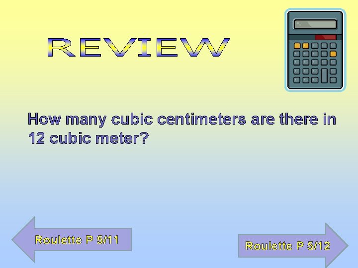 How many cubic centimeters are there in 12 cubic meter? Roulette P 5/11 Roulette