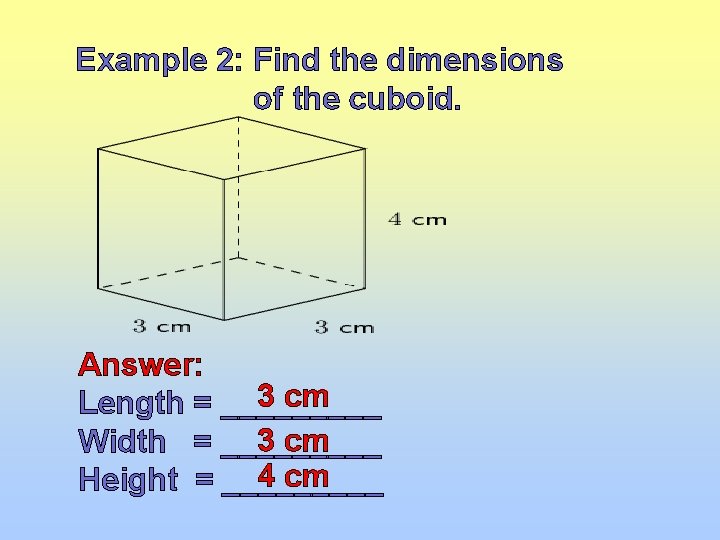 Example 2: Find the dimensions of the cuboid. Answer: 3 cm Length = _____