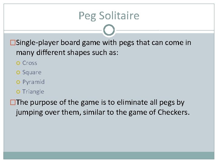 Peg Solitaire �Single-player board game with pegs that can come in many different shapes
