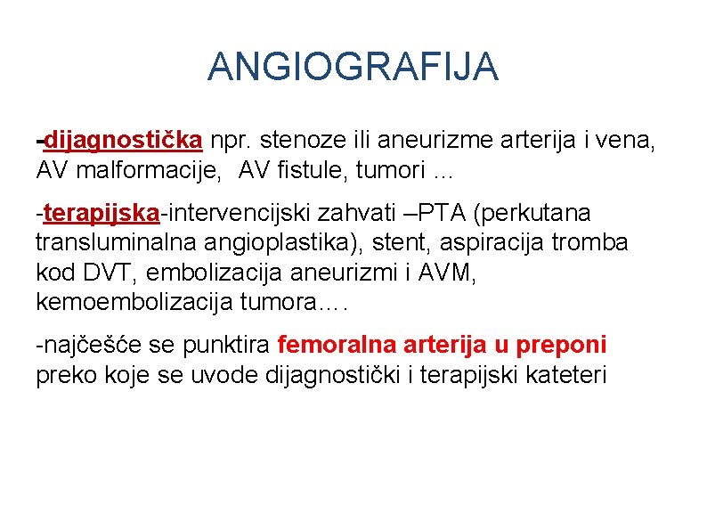 ANGIOGRAFIJA -dijagnostička npr. stenoze ili aneurizme arterija i vena, AV malformacije, AV fistule, tumori