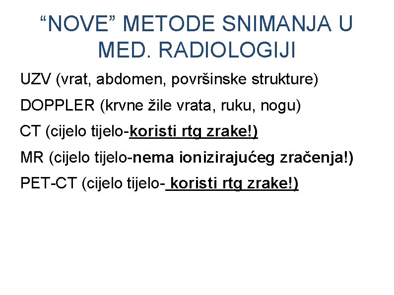 “NOVE” METODE SNIMANJA U MED. RADIOLOGIJI UZV (vrat, abdomen, površinske strukture) DOPPLER (krvne žile