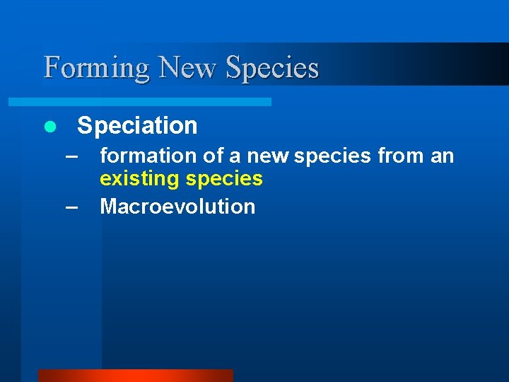 Forming New Species l Speciation – – formation of a new species from an