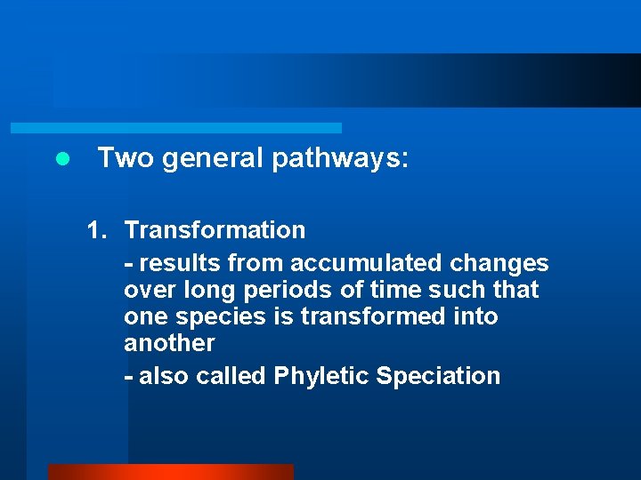 l Two general pathways: 1. Transformation - results from accumulated changes over long periods