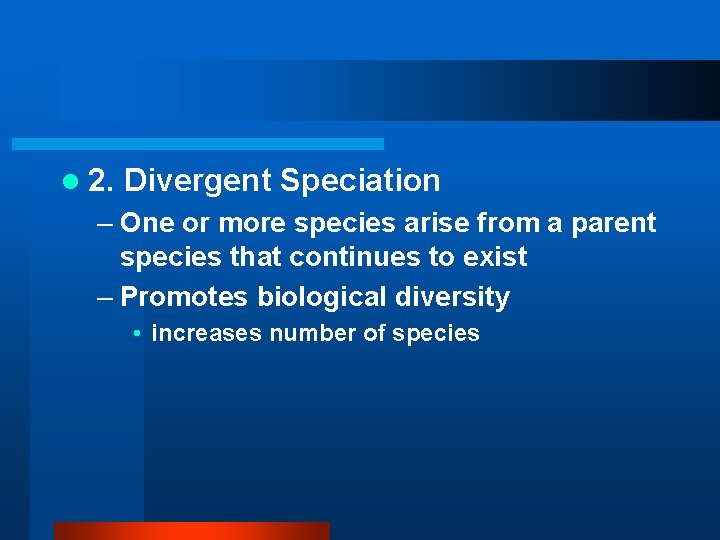 l 2. Divergent Speciation – One or more species arise from a parent species