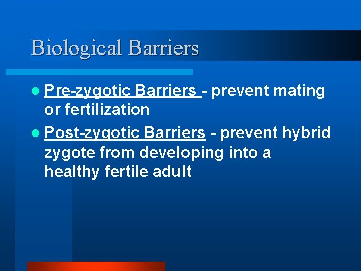 Biological Barriers l Pre-zygotic Barriers - prevent mating or fertilization l Post-zygotic Barriers -