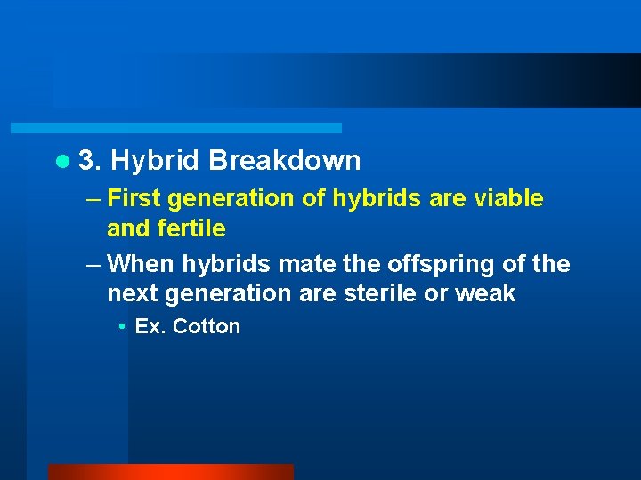 l 3. Hybrid Breakdown – First generation of hybrids are viable and fertile –