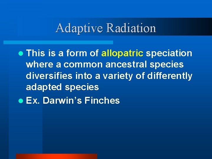 Adaptive Radiation l This is a form of allopatric speciation where a common ancestral