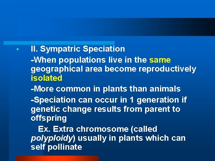  • II. Sympatric Speciation -When populations live in the same geographical area become