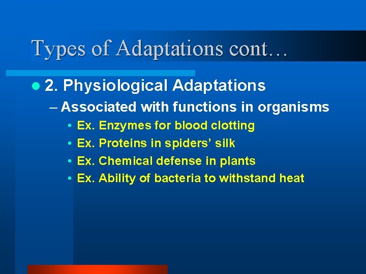 Types of Adaptations cont… l 2. Physiological Adaptations – Associated with functions in organisms