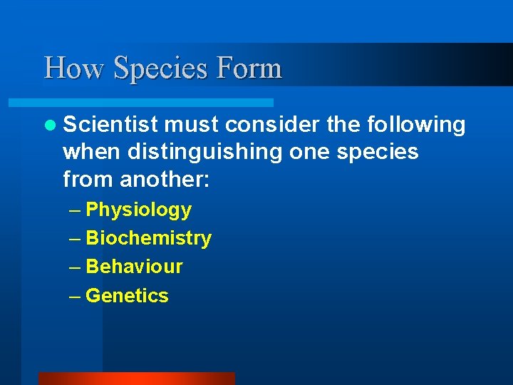 How Species Form l Scientist must consider the following when distinguishing one species from