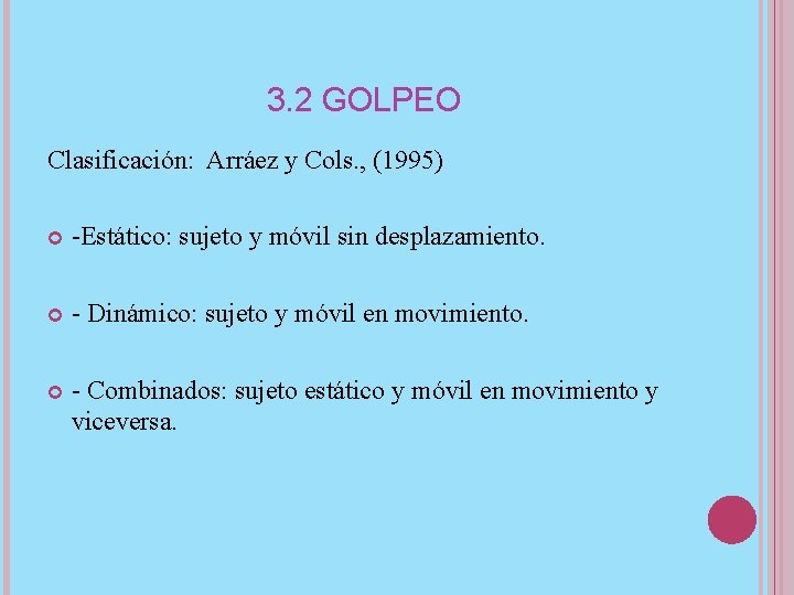 3. 2 GOLPEO Clasificación: Arráez y Cols. , (1995) -Estático: sujeto y móvil sin