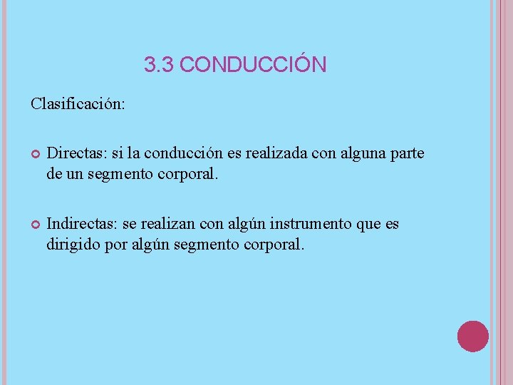 3. 3 CONDUCCIÓN Clasificación: Directas: si la conducción es realizada con alguna parte de