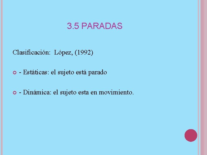 3. 5 PARADAS Clasificación: López, (1992) - Estáticas: el sujeto está parado - Dinámica: