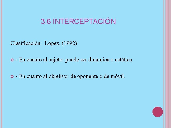 3. 6 INTERCEPTACIÓN Clasificación: López, (1992) - En cuanto al sujeto: puede ser dinámica