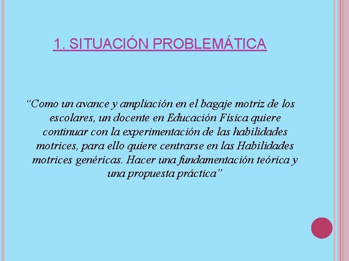 1. SITUACIÓN PROBLEMÁTICA “Como un avance y ampliación en el bagaje motriz de los