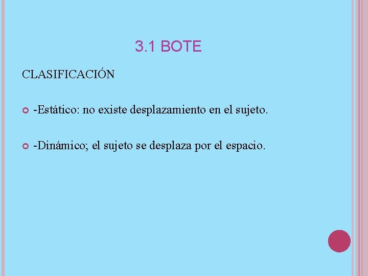 3. 1 BOTE CLASIFICACIÓN -Estático: no existe desplazamiento en el sujeto. -Dinámico; el sujeto