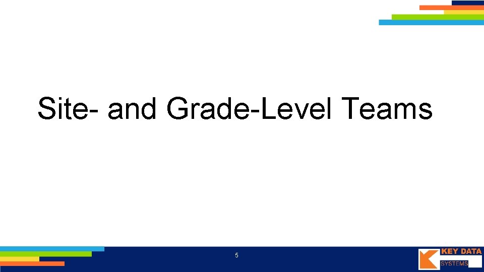 Site- and Grade-Level Teams 5 