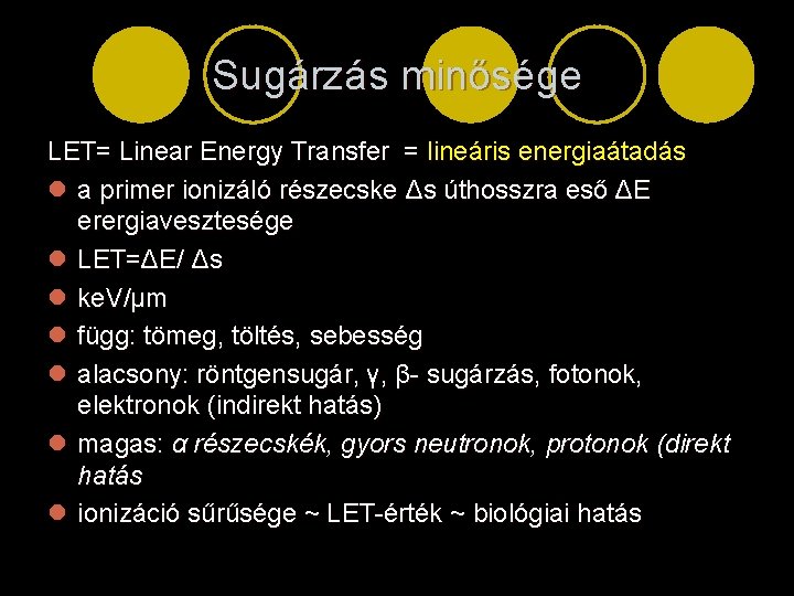 Sugárzás minősége LET= Linear Energy Transfer = lineáris energiaátadás l a primer ionizáló részecske