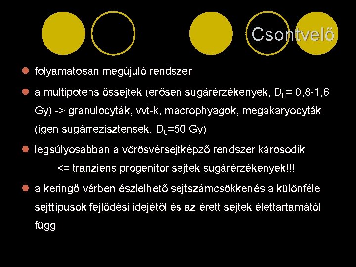 Csontvelő l folyamatosan megújuló rendszer l a multipotens őssejtek (erősen sugárérzékenyek, D 0= 0,