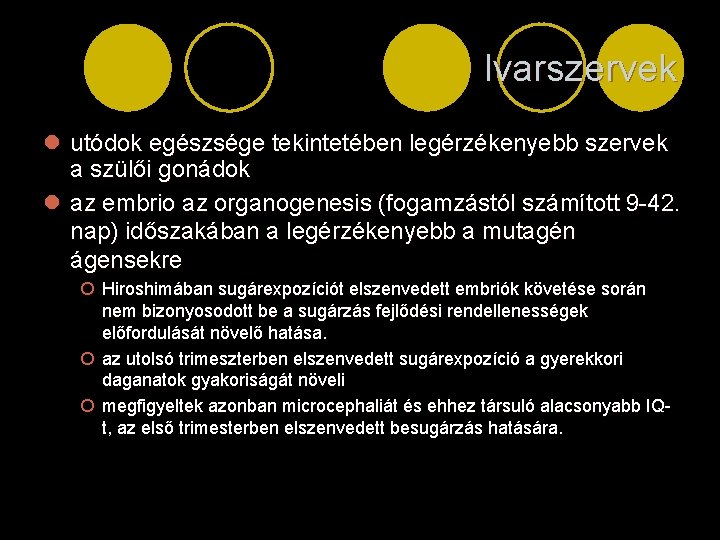 Ivarszervek l utódok egészsége tekintetében legérzékenyebb szervek a szülői gonádok l az embrio az