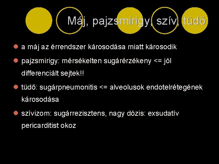 Máj, pajzsmirigy, szív, tüdő l a máj az érrendszer károsodása miatt károsodik l pajzsmirigy: