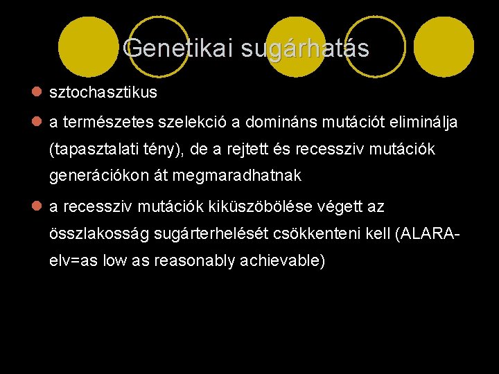 Genetikai sugárhatás l sztochasztikus l a természetes szelekció a domináns mutációt eliminálja (tapasztalati tény),