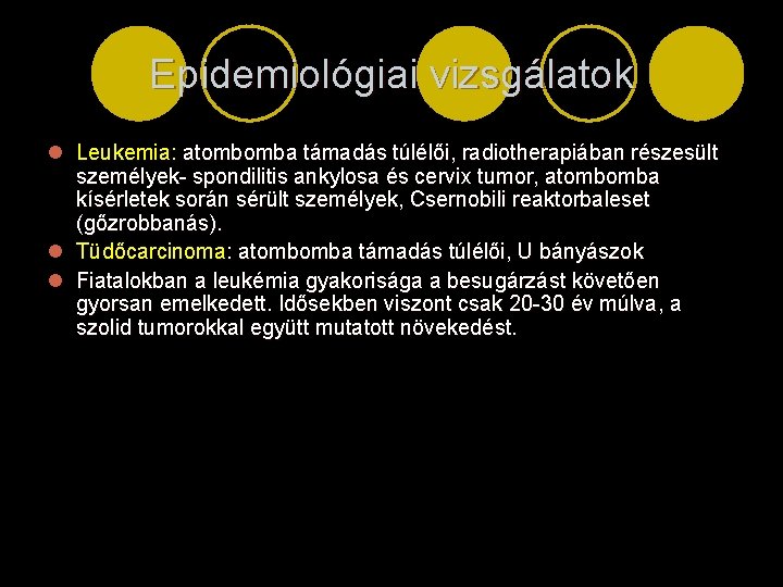 Epidemiológiai vizsgálatok l Leukemia: atombomba támadás túlélői, radiotherapiában részesült személyek- spondilitis ankylosa és cervix