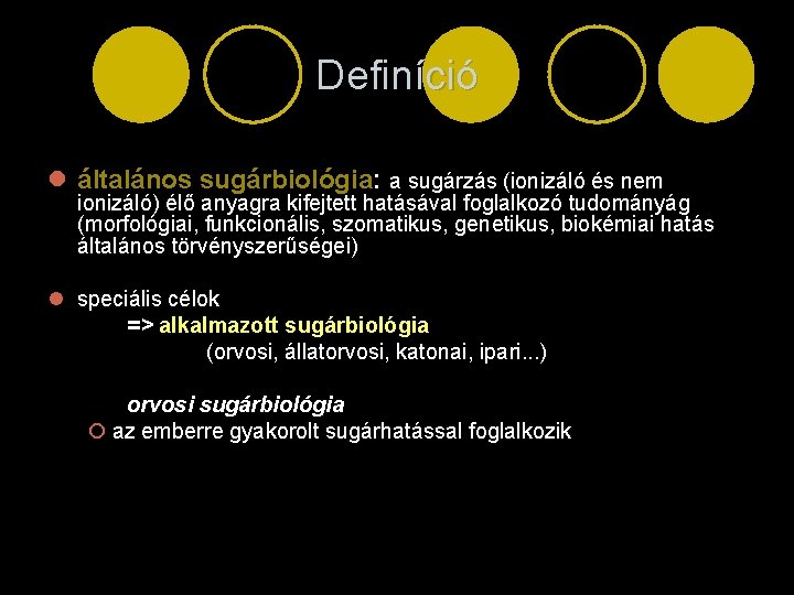 Definíció l általános sugárbiológia: a sugárzás (ionizáló és nem ionizáló) élő anyagra kifejtett hatásával