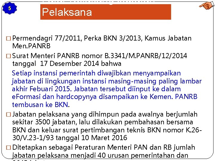 5 Latar Belakang Jabatan Pelaksana � Permendagri 77/2011, Perka BKN 3/2013, Kamus Jabatan Men.