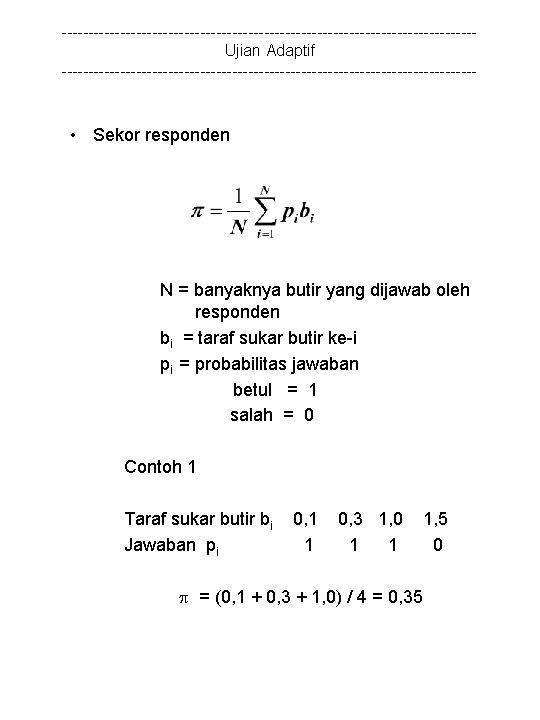 ---------------------------------------Ujian Adaptif --------------------------------------- • Sekor responden N = banyaknya butir yang dijawab oleh responden