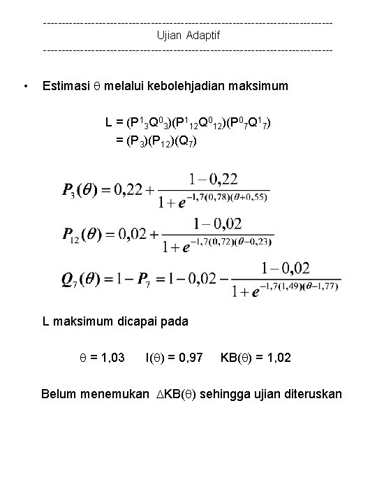 ---------------------------------------Ujian Adaptif --------------------------------------- • Estimasi melalui kebolehjadian maksimum L = (P 13 Q 03)(P