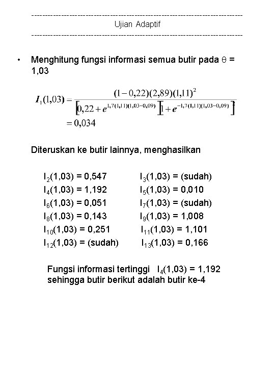 ---------------------------------------Ujian Adaptif --------------------------------------- • Menghitung fungsi informasi semua butir pada = 1, 03 Diteruskan