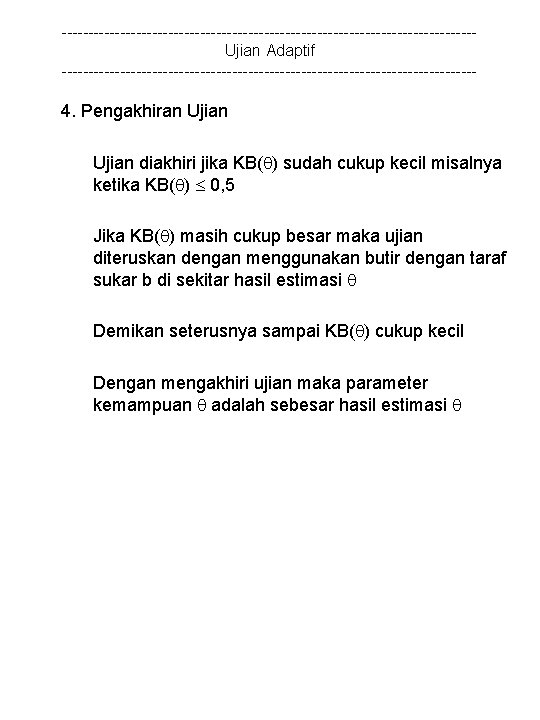 ---------------------------------------Ujian Adaptif --------------------------------------- 4. Pengakhiran Ujian diakhiri jika KB( ) sudah cukup kecil misalnya