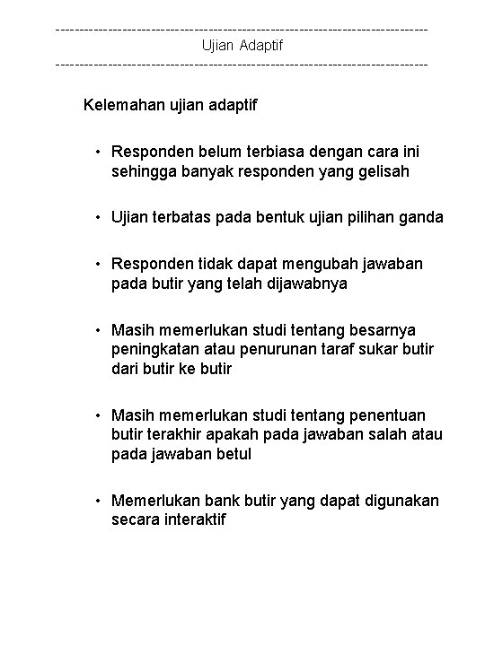 ---------------------------------------Ujian Adaptif --------------------------------------- Kelemahan ujian adaptif • Responden belum terbiasa dengan cara ini sehingga