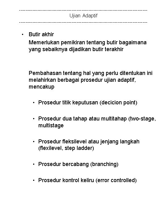 ---------------------------------------Ujian Adaptif --------------------------------------- • Butir akhir Memerlukan pemikiran tentang butir bagaimana yang sebaiknya dijadikan