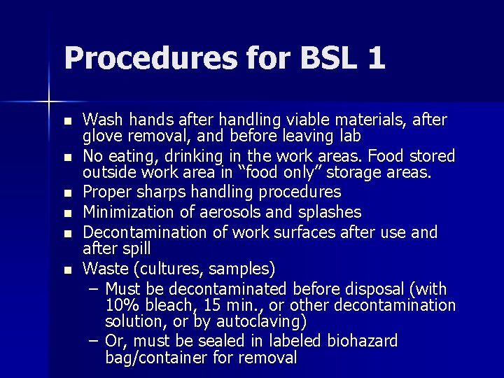 Procedures for BSL 1 n n n Wash hands after handling viable materials, after