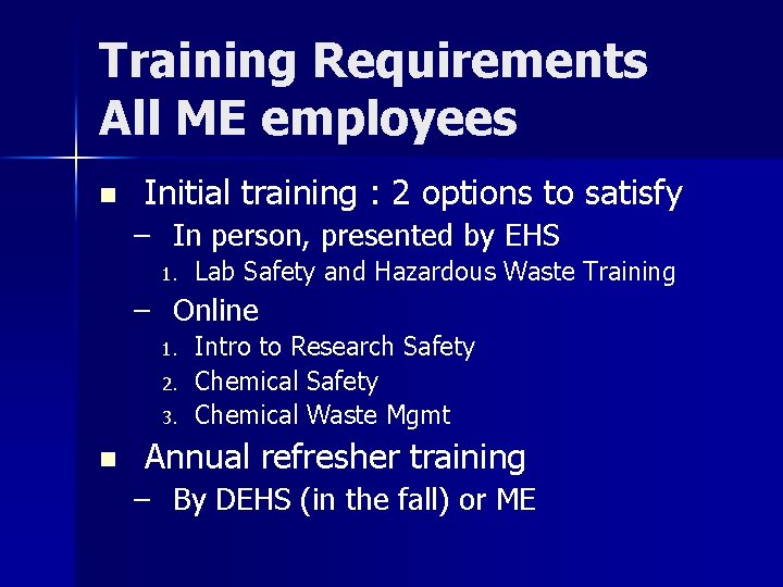 Training Requirements All ME employees n Initial training : 2 options to satisfy –
