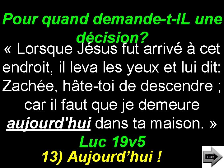 Pour quand demande-t-IL une décision? « Lorsque Jésus fut arrivé à cet endroit, il