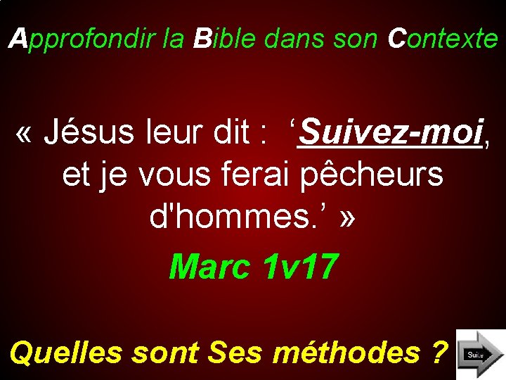 Approfondir la Bible dans son Contexte « Jésus leur dit : ‘Suivez-moi, et je