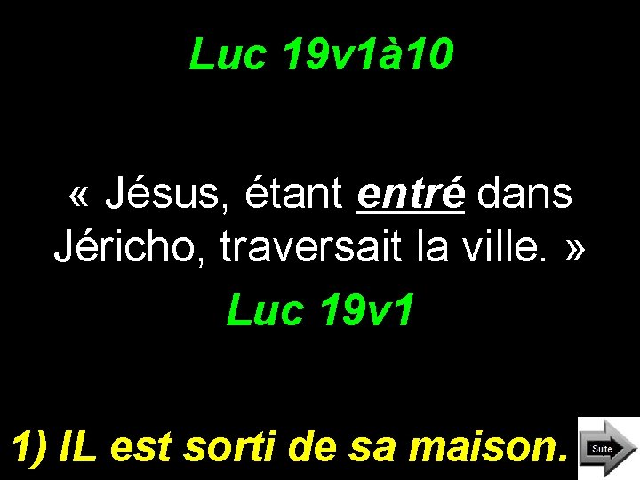 Luc 19 v 1à 10 « Jésus, étant entré dans Jéricho, traversait la ville.