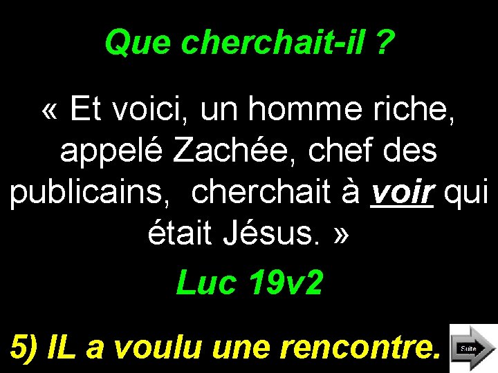 Que cherchait-il ? « Et voici, un homme riche, appelé Zachée, chef des publicains,