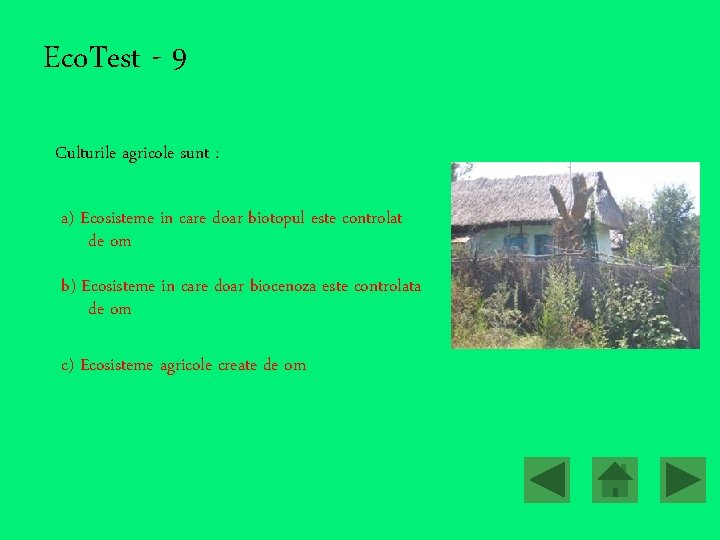 Eco. Test - 9 Culturile agricole sunt : a) Ecosisteme in care doar biotopul