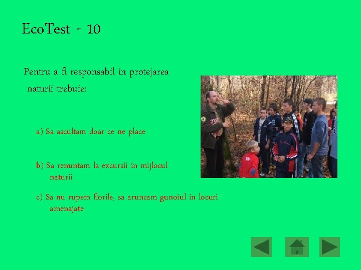 Eco. Test - 10 Pentru a fi responsabil in protejarea naturii trebuie: a) Sa