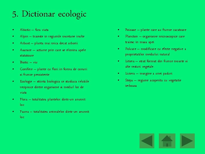 5. Dictionar ecologic • • • Abiotic – fara viata Alpin – traieste in