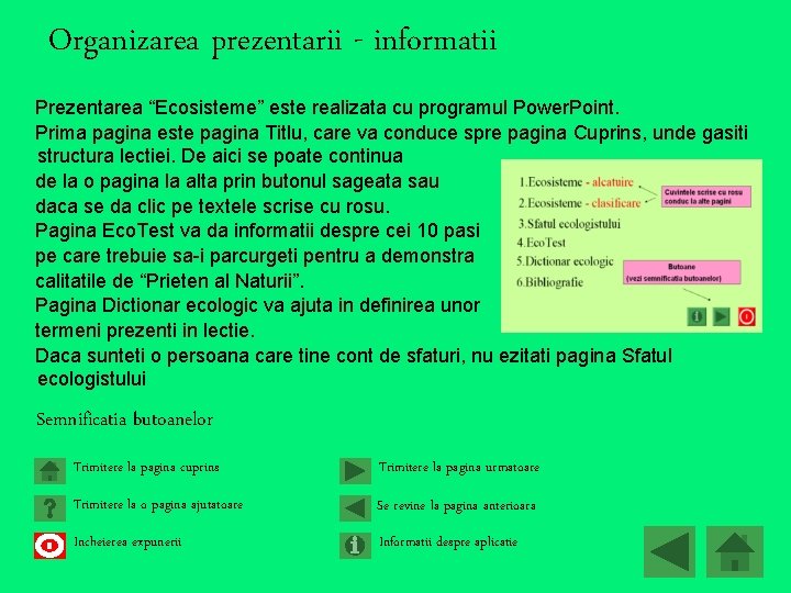 Organizarea prezentarii - informatii Prezentarea “Ecosisteme” este realizata cu programul Power. Point. Prima pagina