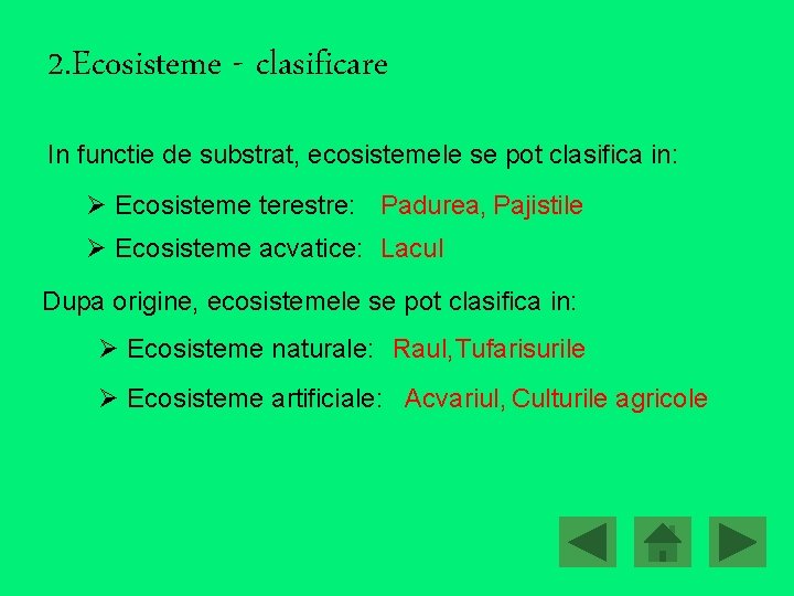 2. Ecosisteme - clasificare In functie de substrat, ecosistemele se pot clasifica in: Ø