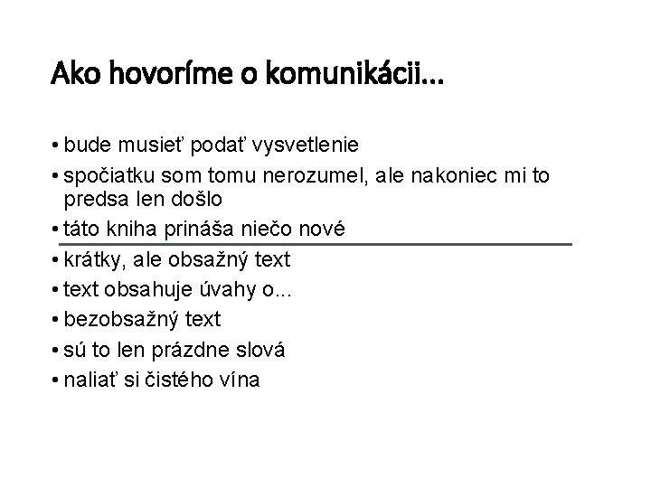 Ako hovoríme o komunikácii. . . • bude musieť podať vysvetlenie • spočiatku som